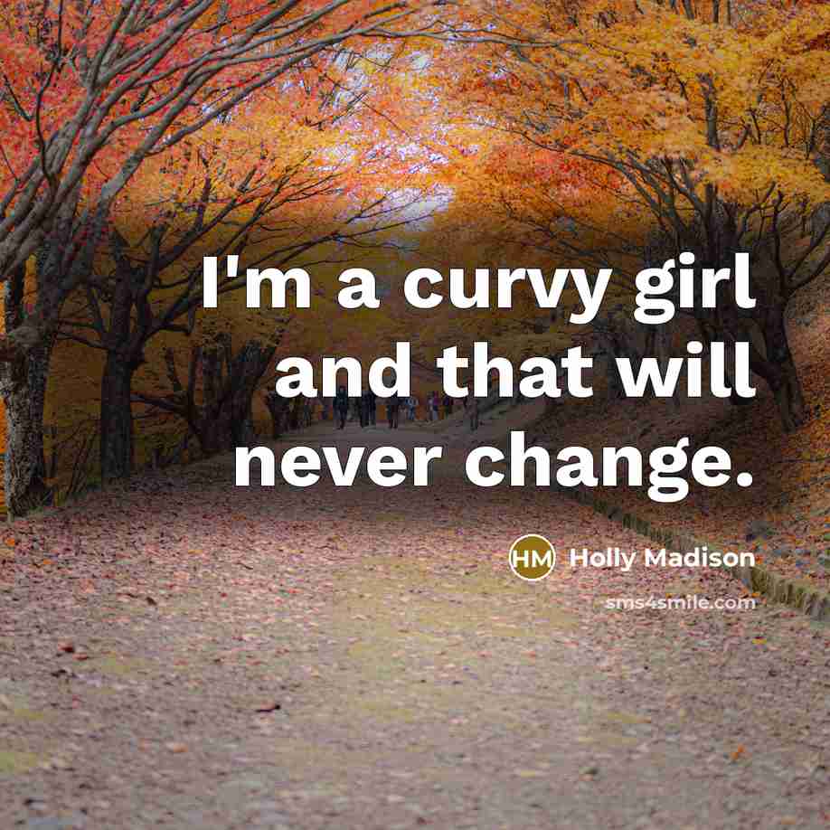 “I'm a curvy girl and that will never change.” quote by Holly Madison