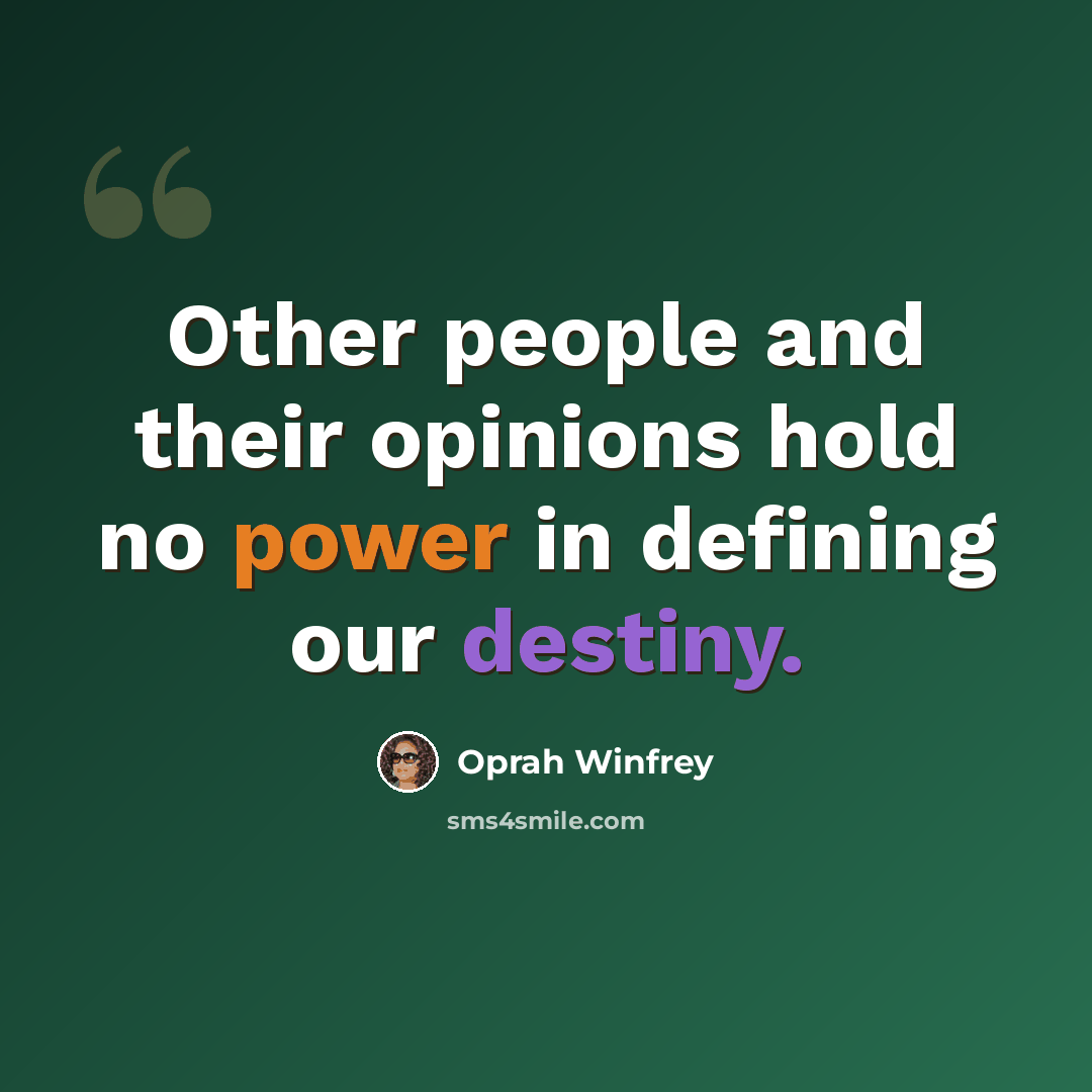 “Other people and their opinions hold no power in defining our destiny.” quote by Oprah Winfrey