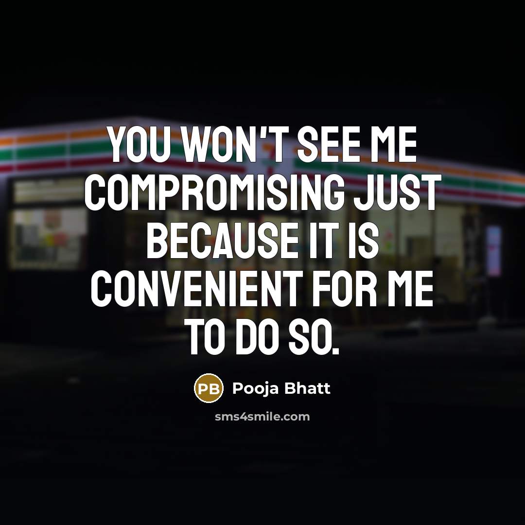“You won't see me compromising just because it is convenient for me to do so.” quote by Pooja Bhatt