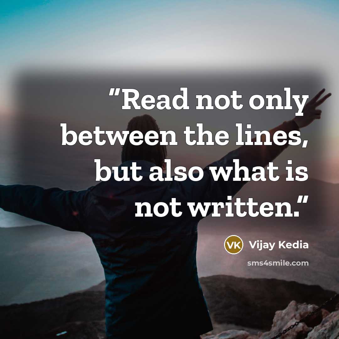 “Read not only between the lines, but also what is not written.” quote by Vijay Kedia