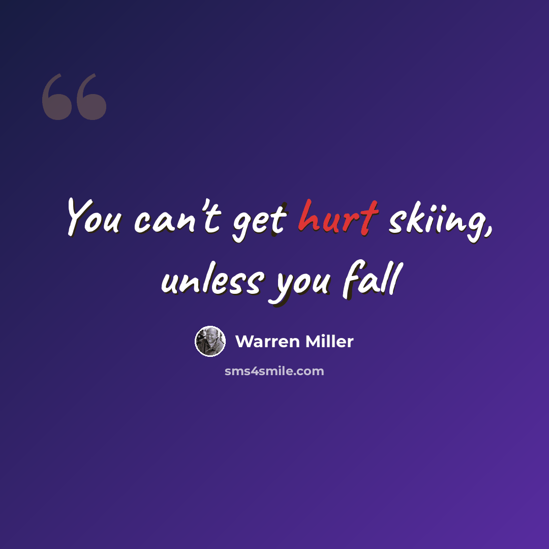 “You can't get hurt skiing, unless you fall” quote by Warren Miller