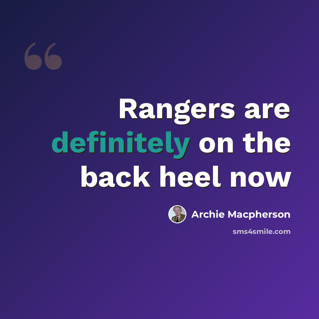 “Rangers are definitely on the back heel now” quote by Archie Macpherson