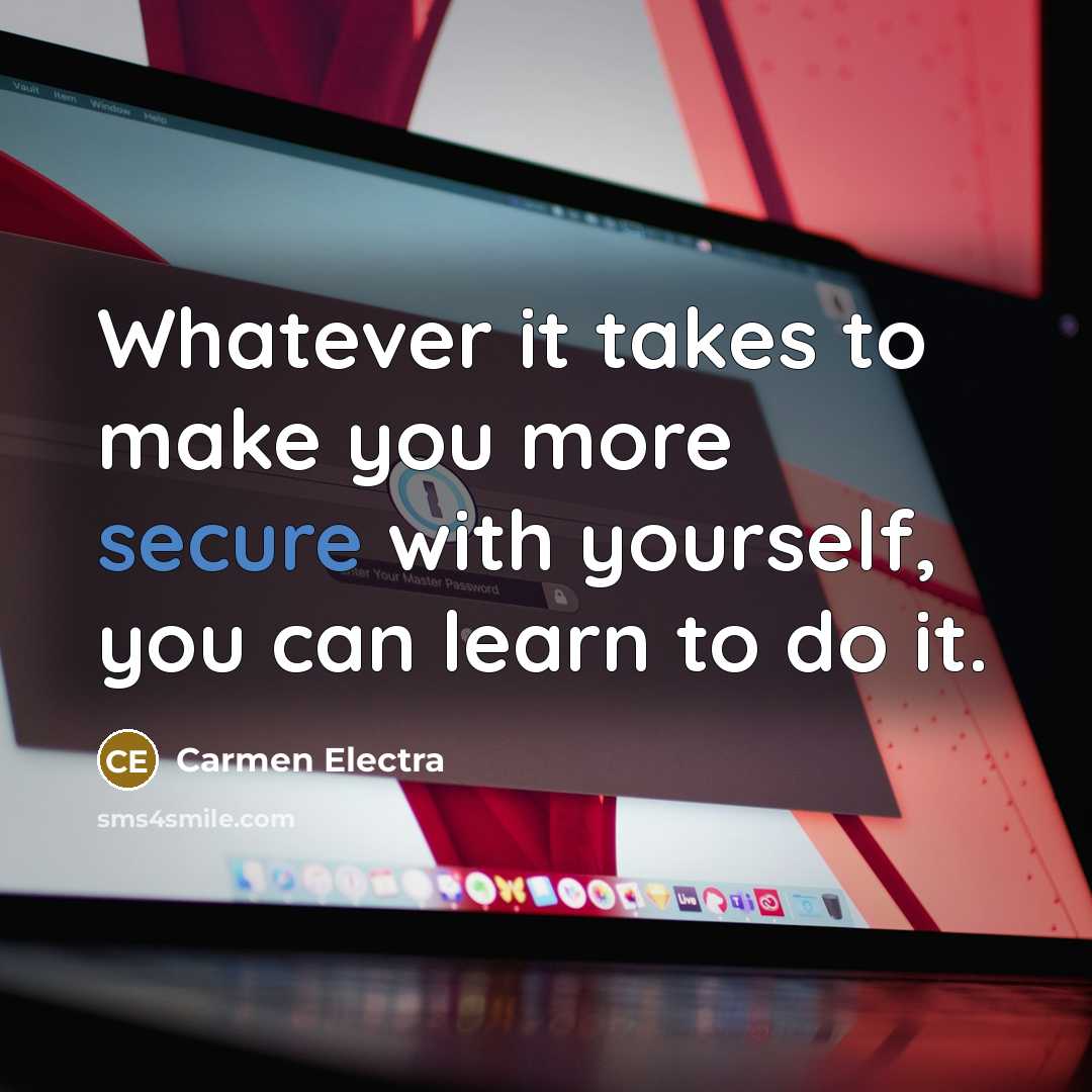 “Whatever it takes to make you more secure with yourself, you can learn to do it.” quote by Carmen Electra