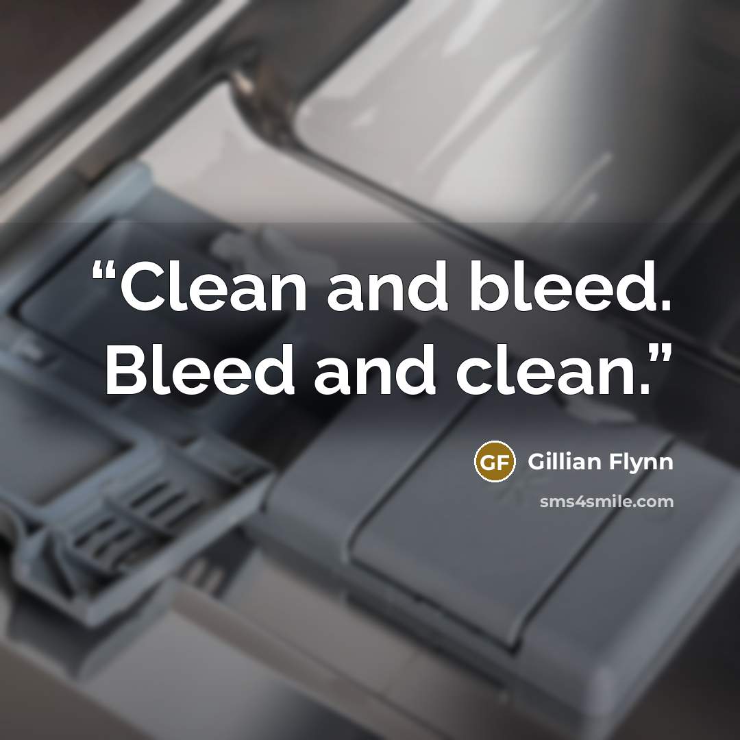 “Clean and bleed. Bleed and clean.” quote by Gillian Flynn