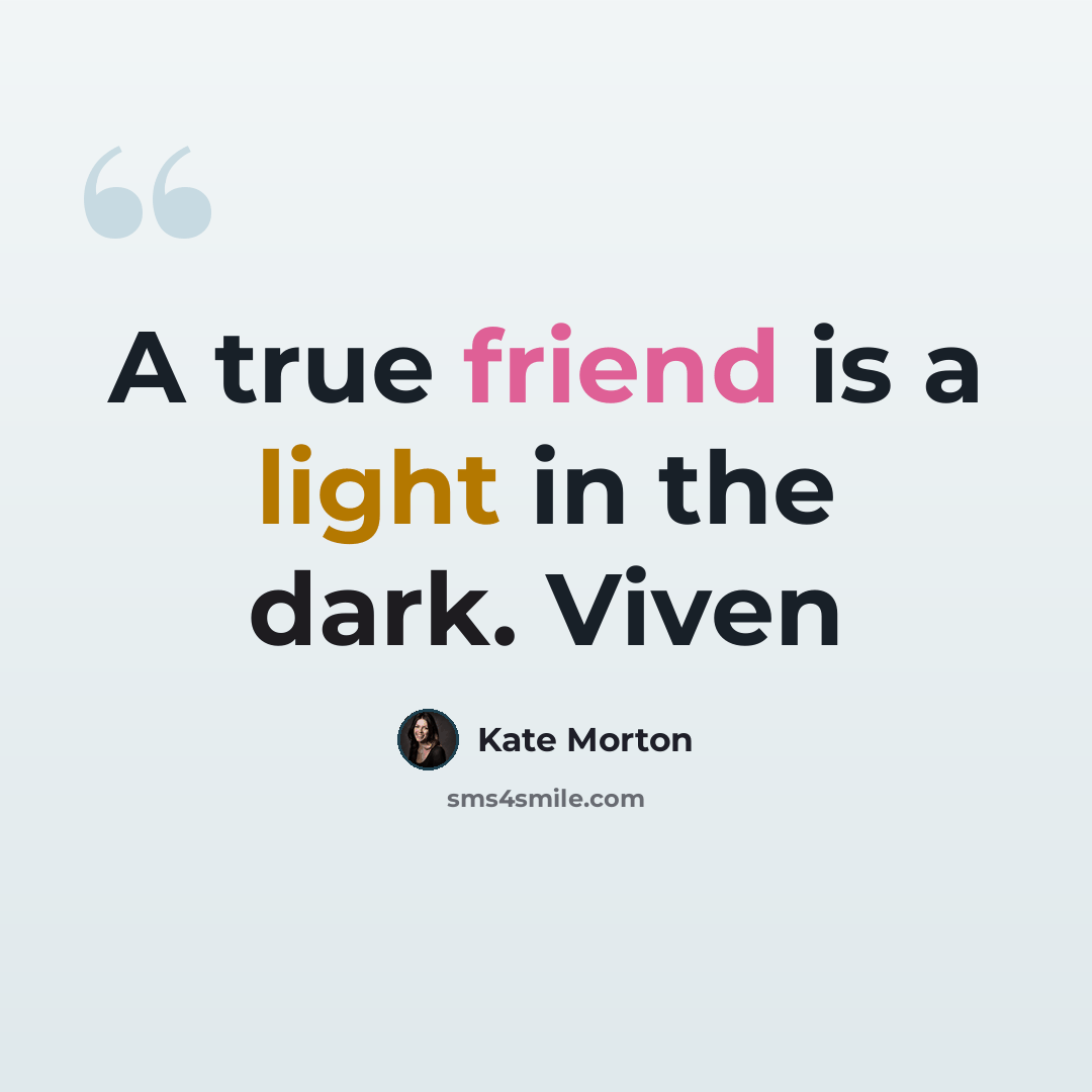 “A true friend is a light in the dark. Viven” quote by Kate Morton