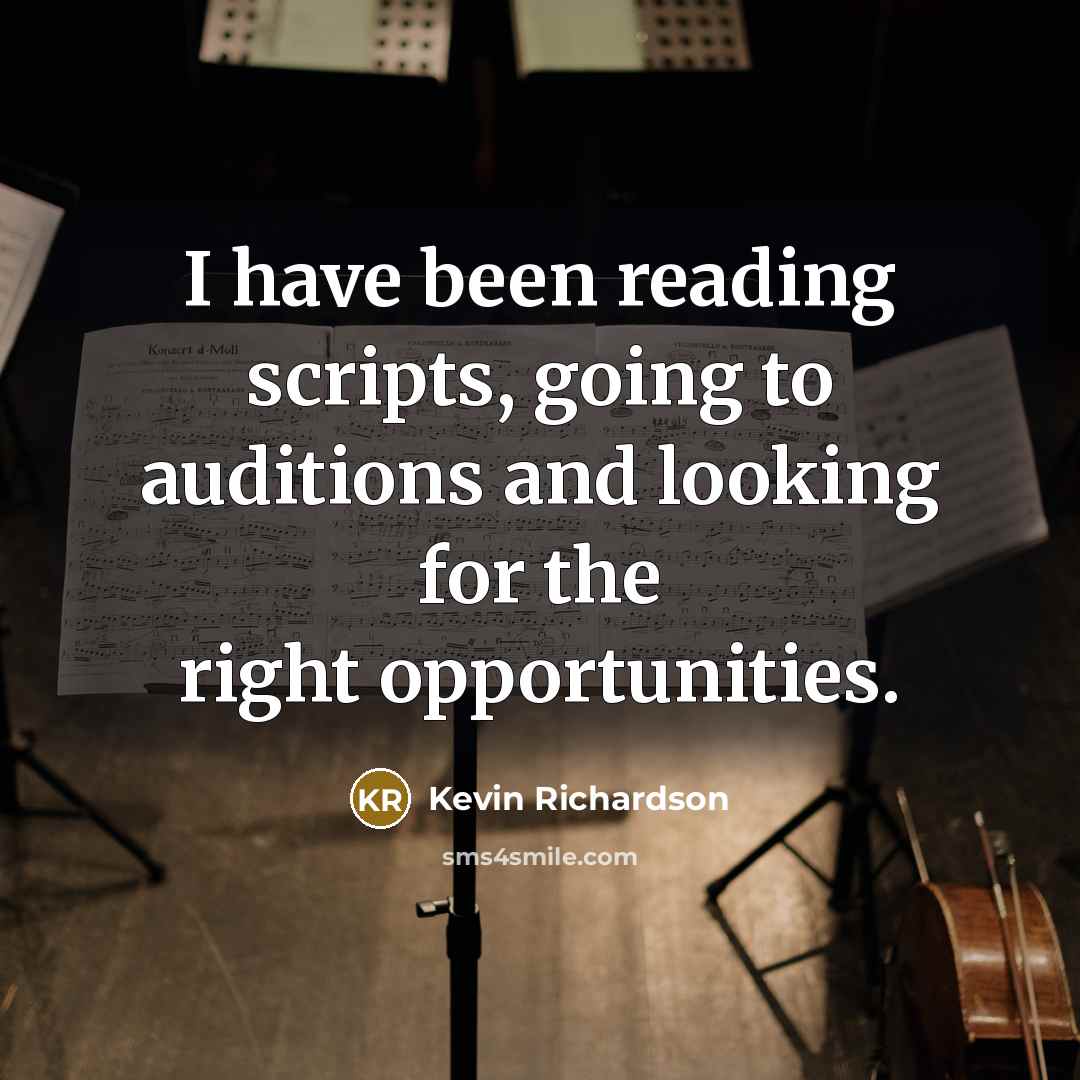 “I have been reading scripts, going to auditions and looking for the right opportunities.” quote by Kevin Richardson