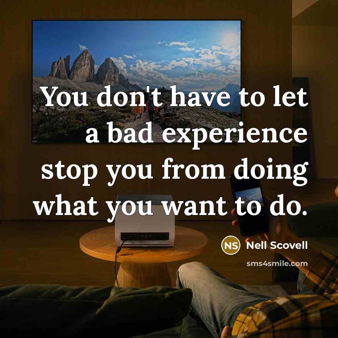 “You don't have to let a bad experience stop you from doing what you want to do.” quote by Nell Scovell