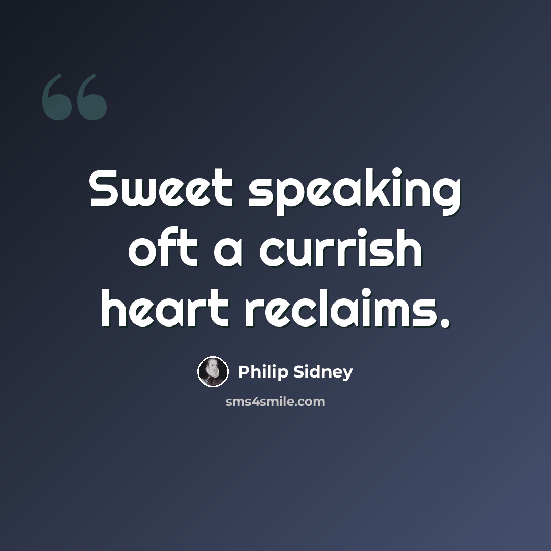 “Sweet speaking oft a currish heart reclaims.” quote by Philip Sidney