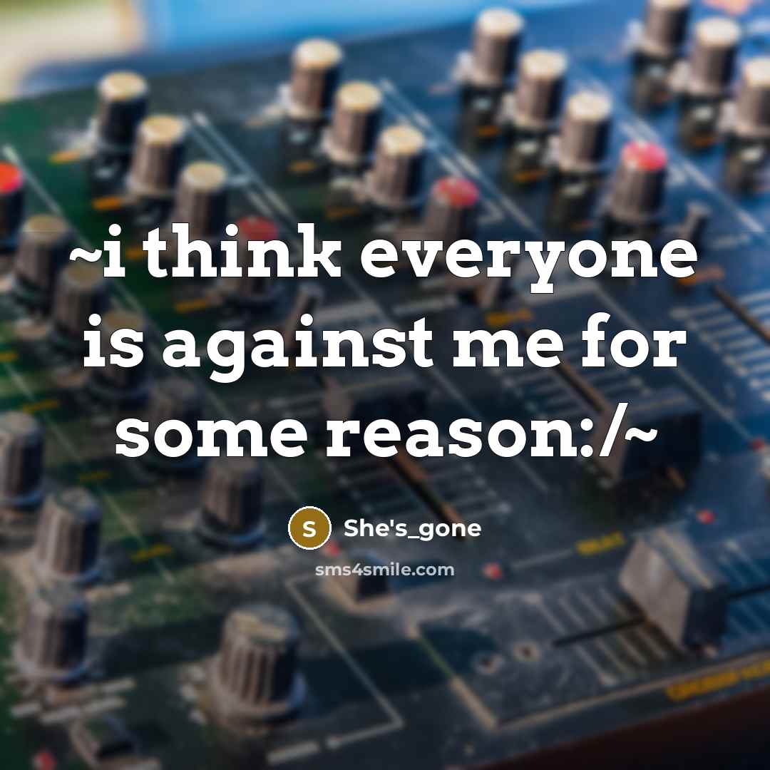 “~i think everyone is against me for some reason:/~” quote by She's_gone
