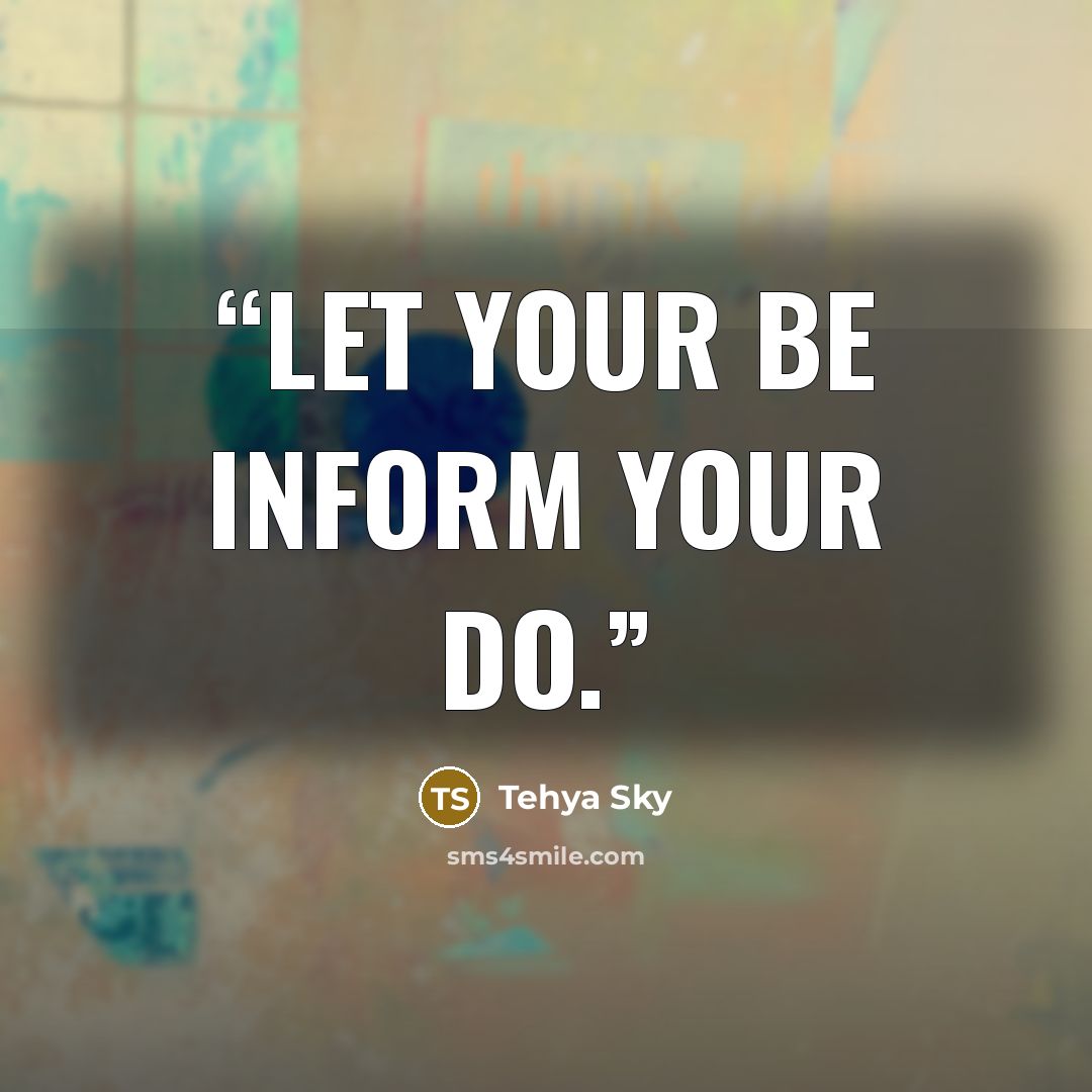 “Let your BE inform your DO.” quote by Tehya Sky