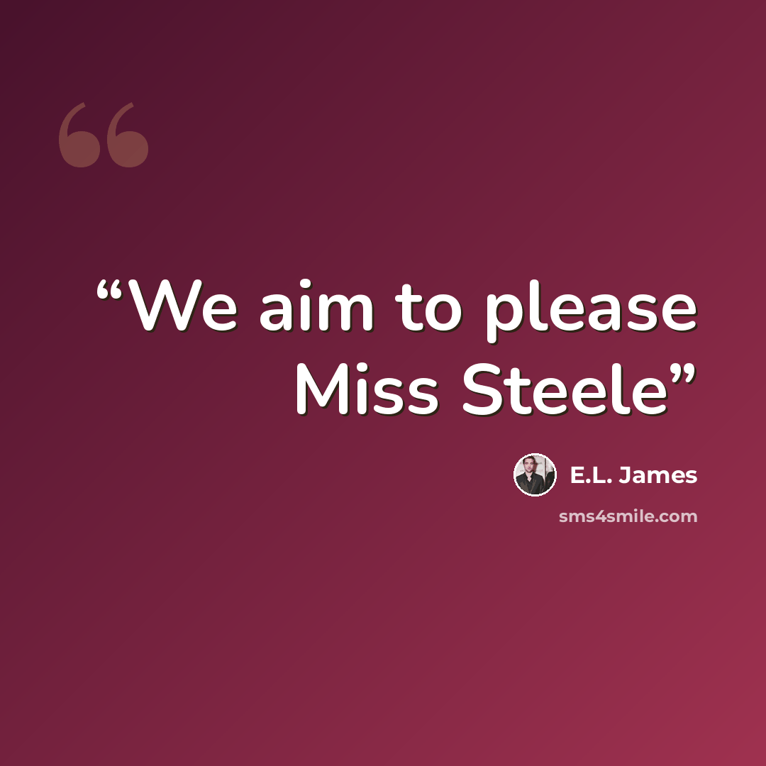 “We aim to please Miss Steele” quote by E.L. James