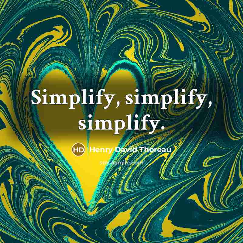 “Simplify, simplify, simplify.” quote by Henry David Thoreau
