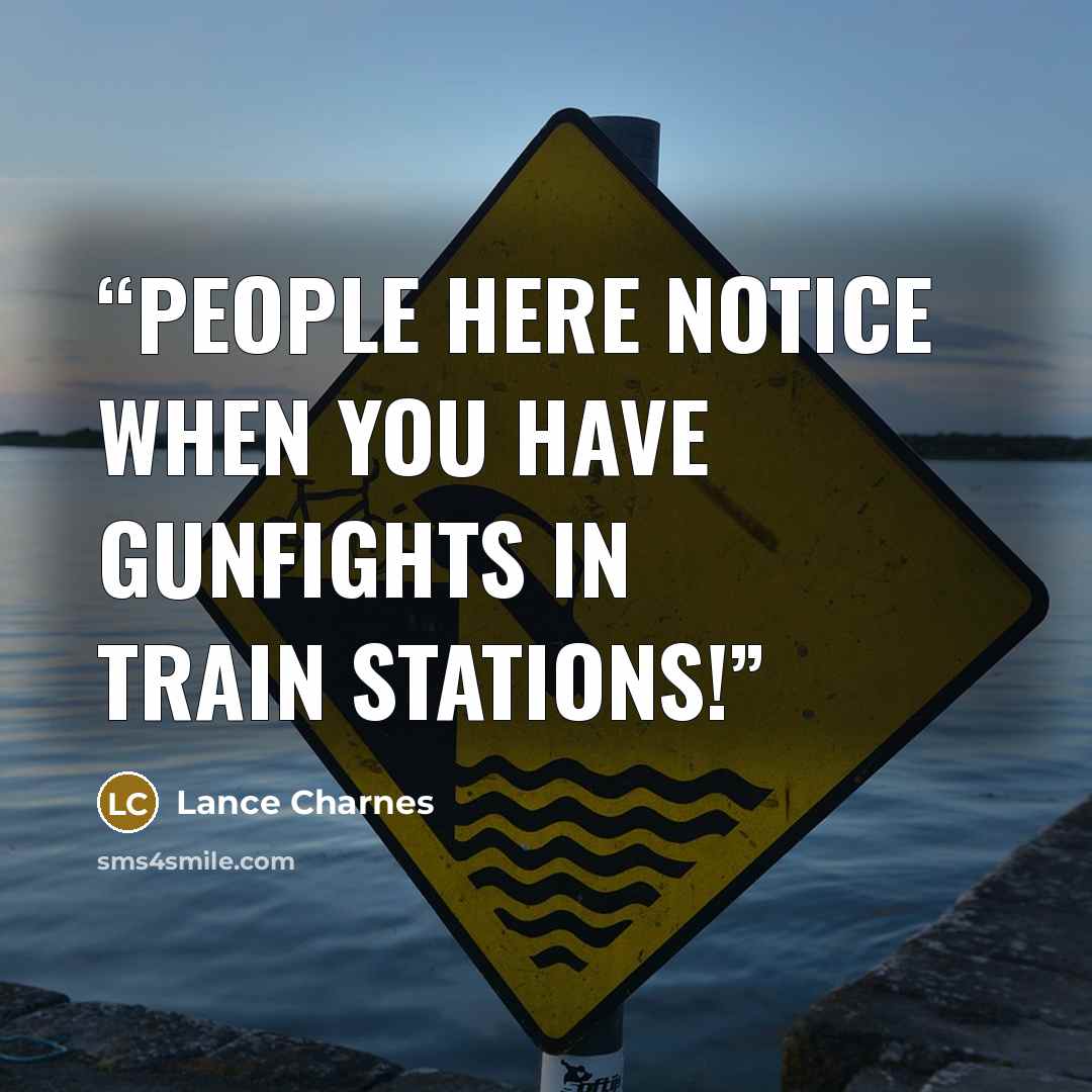 “People here notice when you have gunfights in train stations!” quote by Lance Charnes