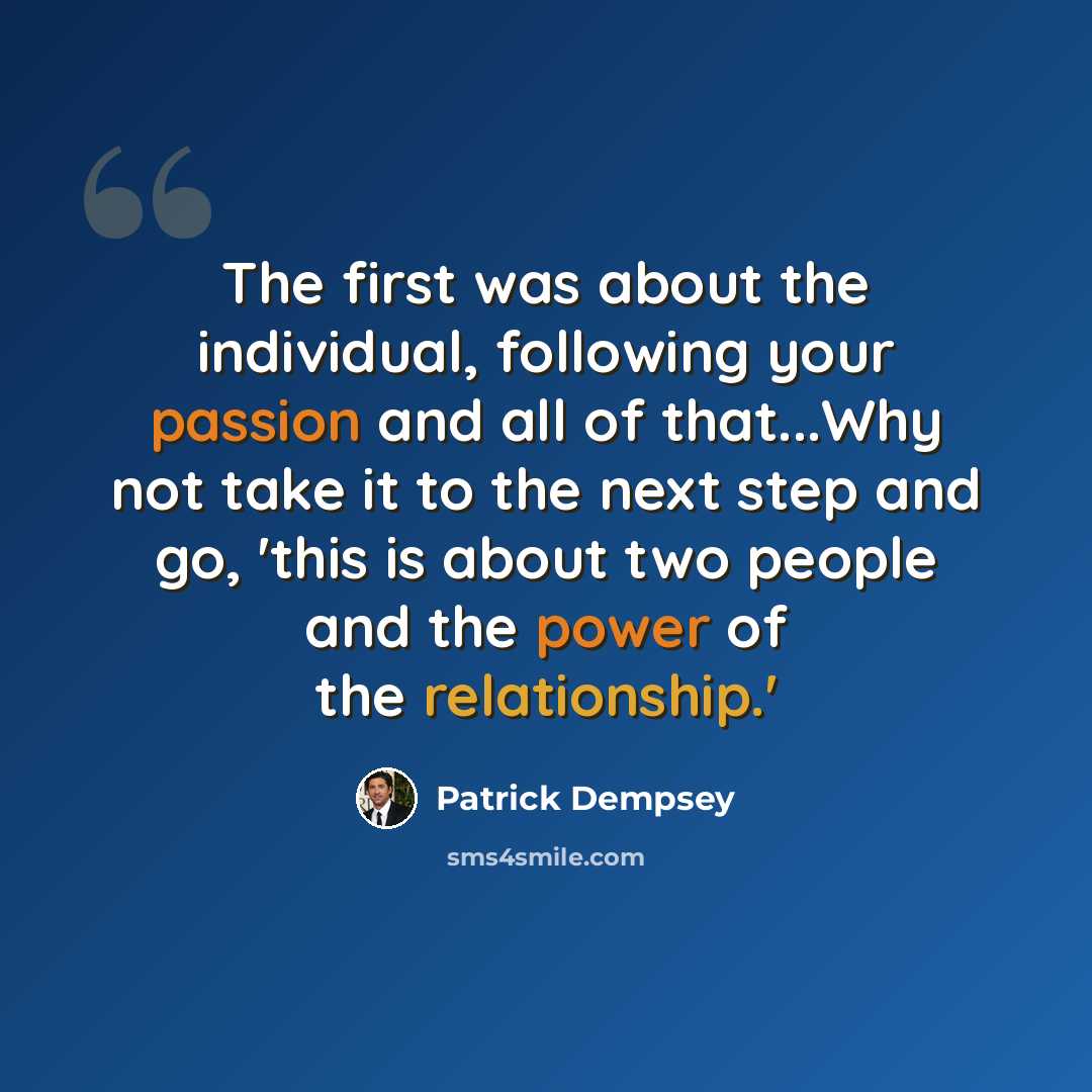 “The first was about the individual, following your passion and all of that...Why not take it to the next step and go, 'this is about two people and the power of the relationship.'” quote by Patrick Dempsey