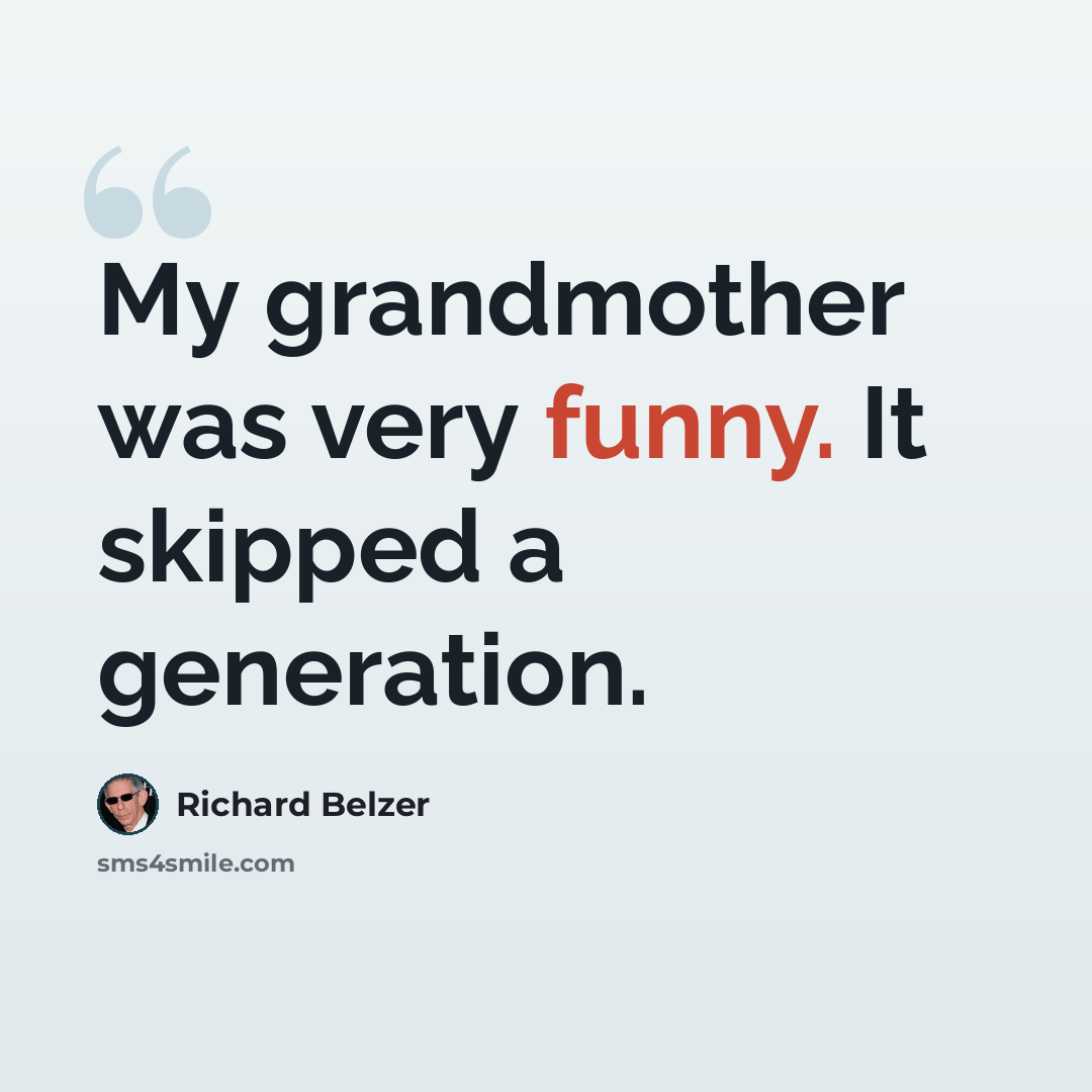 “My grandmother was very funny. It skipped a generation.” quote by Richard Belzer