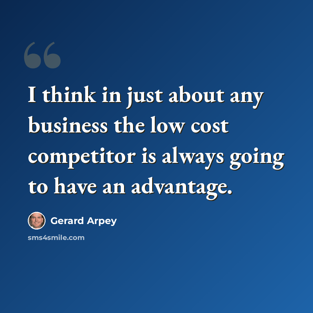 “I think in just about any business the low cost competitor is always going to have an advantage.” quote by Gerard Arpey