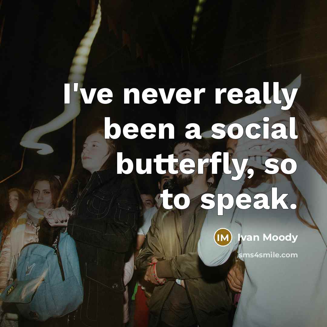 “I've never really been a social butterfly, so to speak.” quote by Ivan Moody