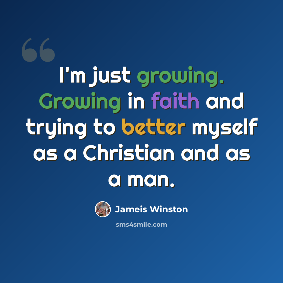“I'm just growing. Growing in faith and trying to better myself as a Christian and as a man.” quote by Jameis Winston