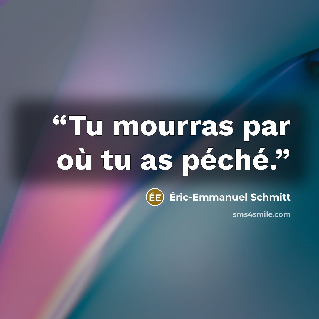“Tu mourras par où tu as péché.” quote by Éric-Emmanuel Schmitt