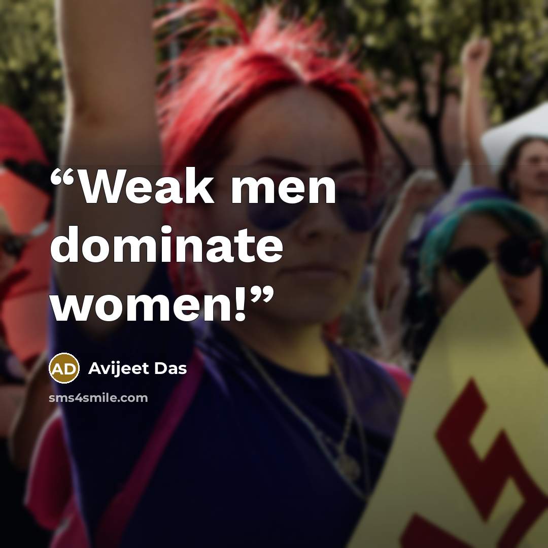 “Weak men dominate women!” quote by Avijeet Das