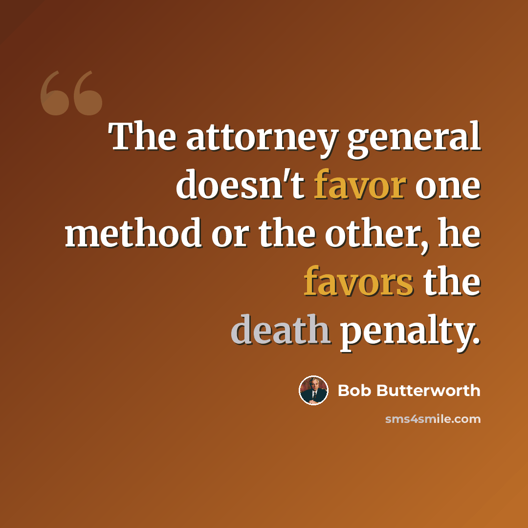 “The attorney general doesn't favor one method or the other, he favors the death penalty.” quote by Bob Butterworth