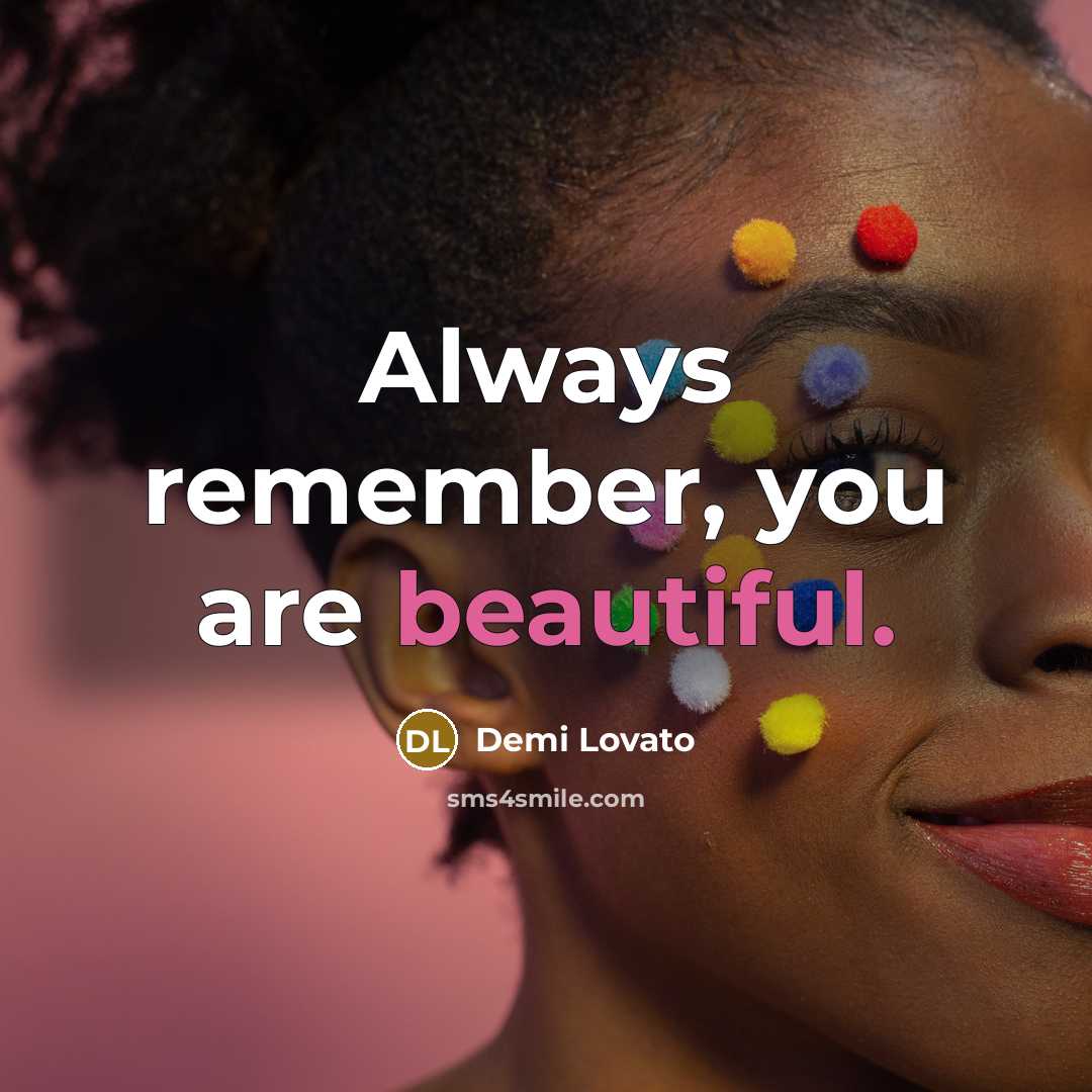 “Always remember, you are beautiful.” quote by Demi Lovato
