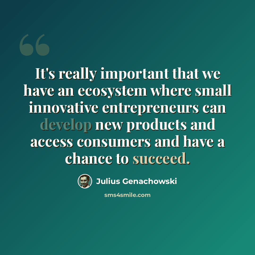 “It's really important that we have an ecosystem where small innovative entrepreneurs can develop new products and access consumers and have a chance to succeed.” quote by Julius Genachowski