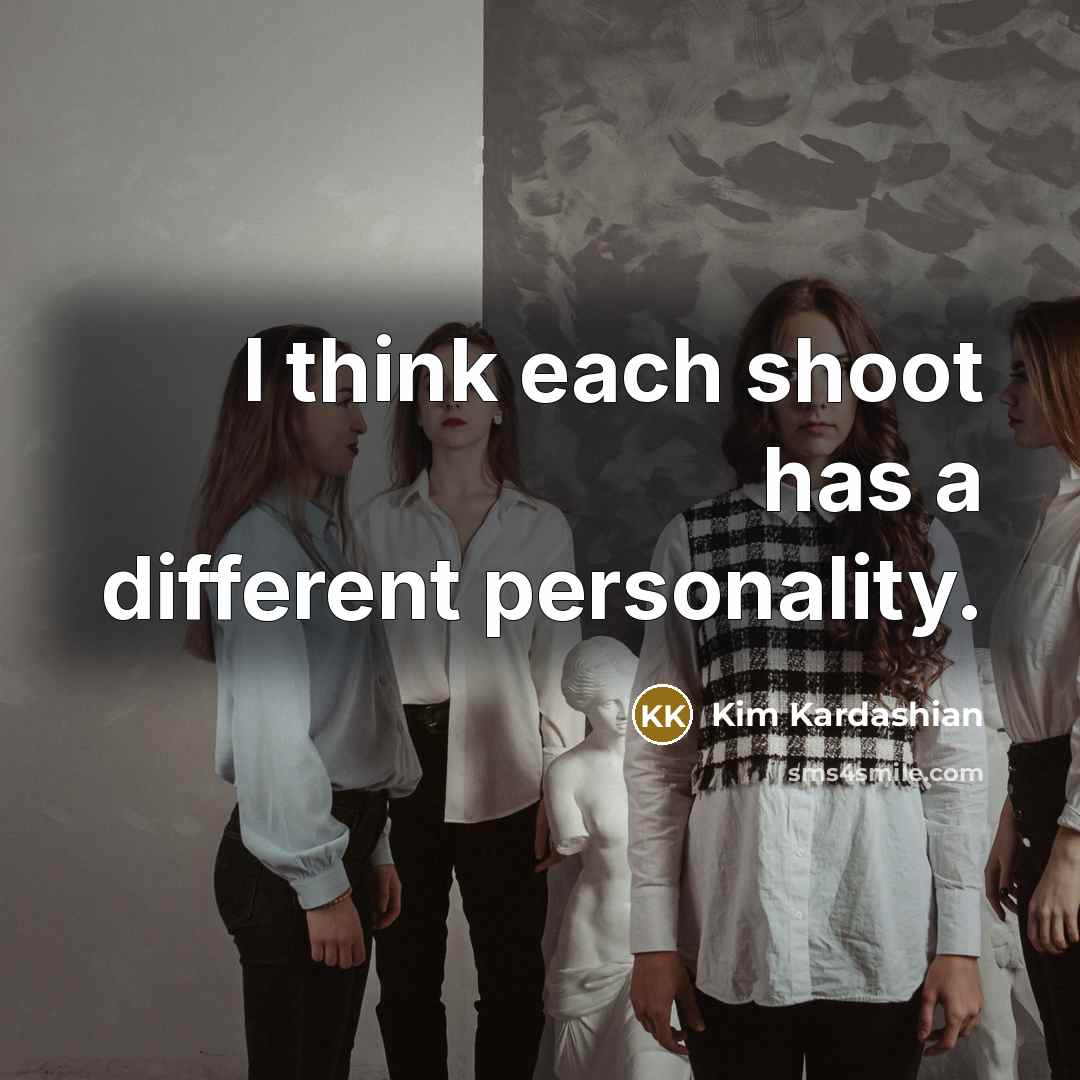 “I think each shoot has a different personality.” quote by Kim Kardashian