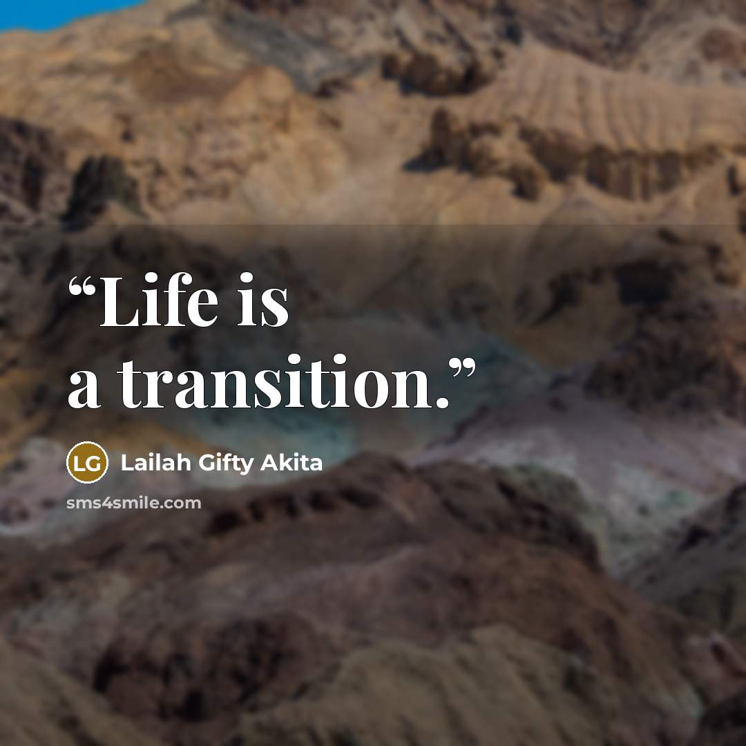 “Life is a transition.” quote by Lailah Gifty Akita