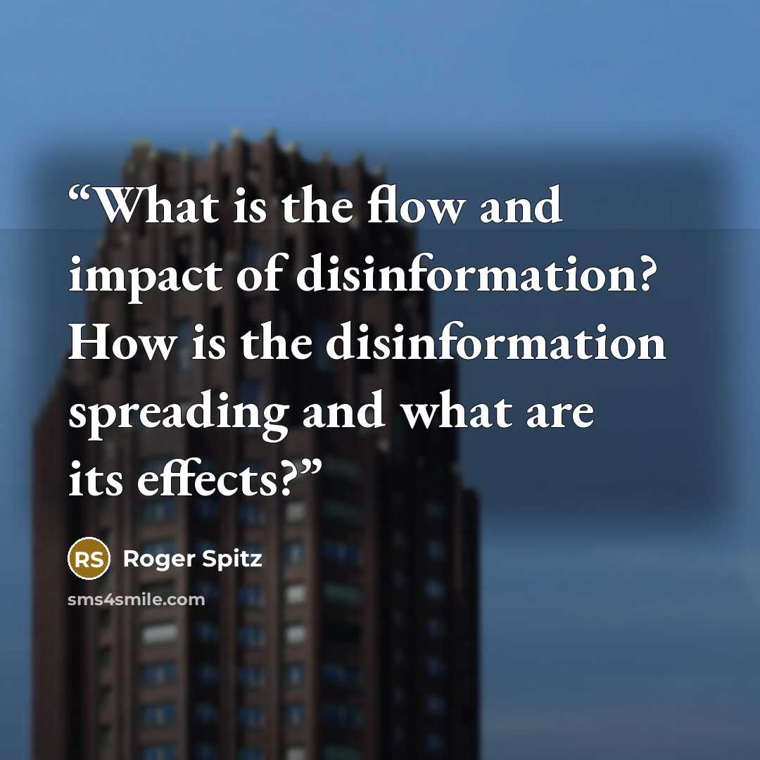 “What is the flow and impact of disinformation? How is the disinformation spreading and what are its effects?” quote by Roger spitz