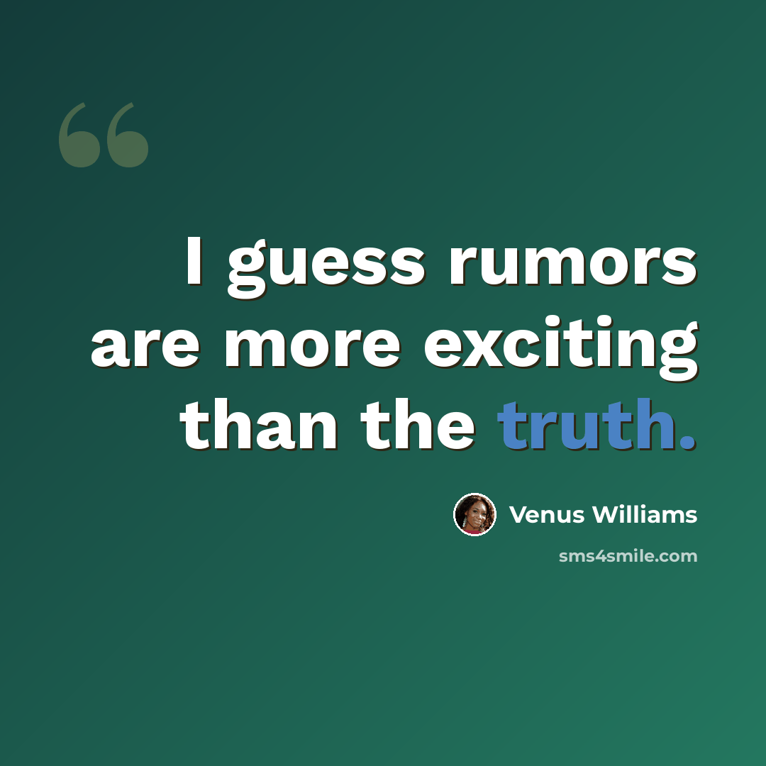 “I guess rumors are more exciting than the truth.” quote by Venus Williams