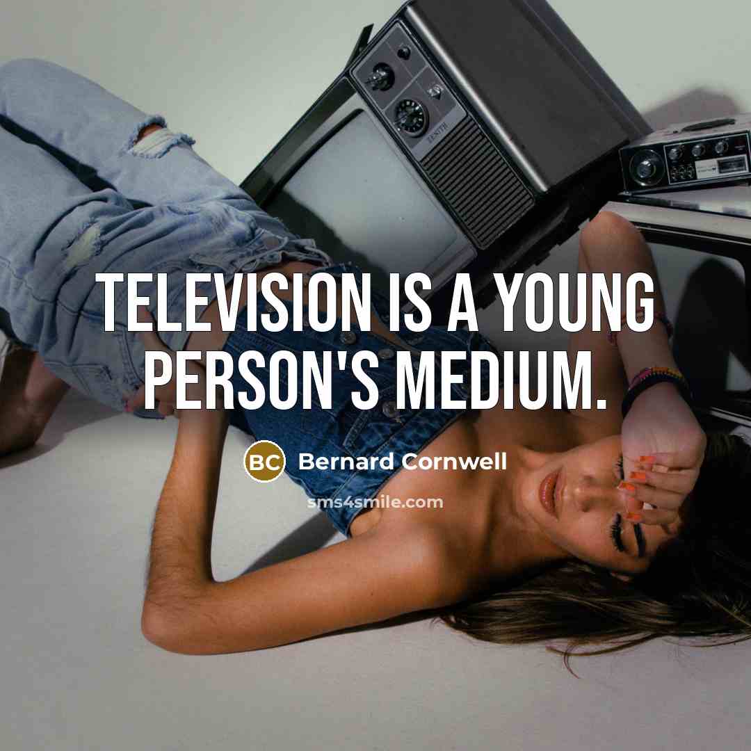 “Television is a young person's medium.” quote by Bernard Cornwell