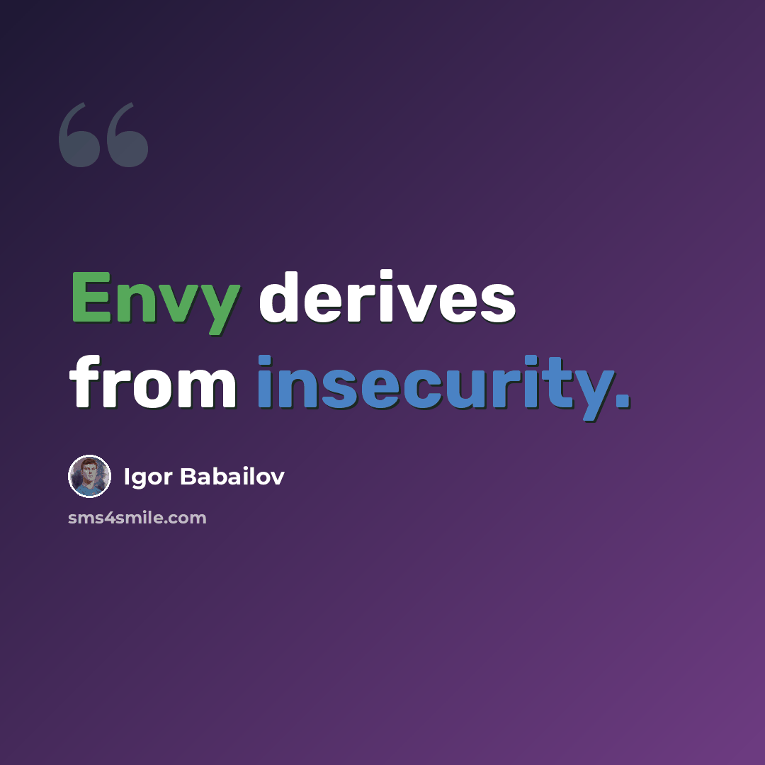 “Envy derives from insecurity.” quote by Igor Babailov