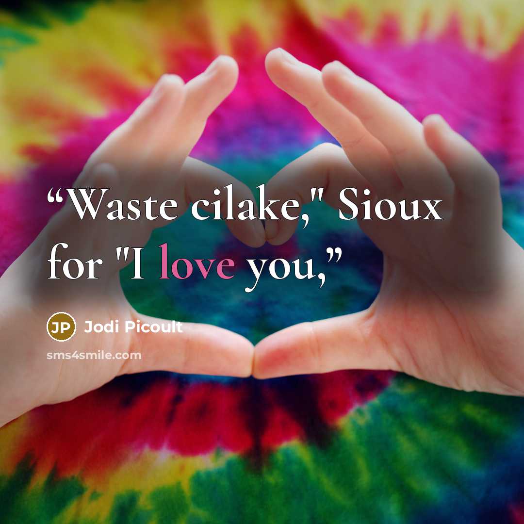 “Waste cilake," Sioux for "I love you,” quote by Jodi Picoult