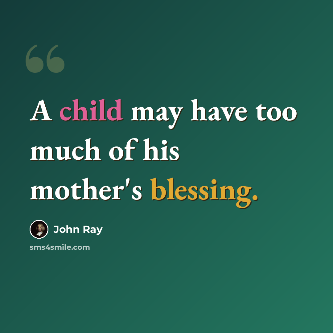 “A child may have too much of his mother's blessing.” quote by John Ray