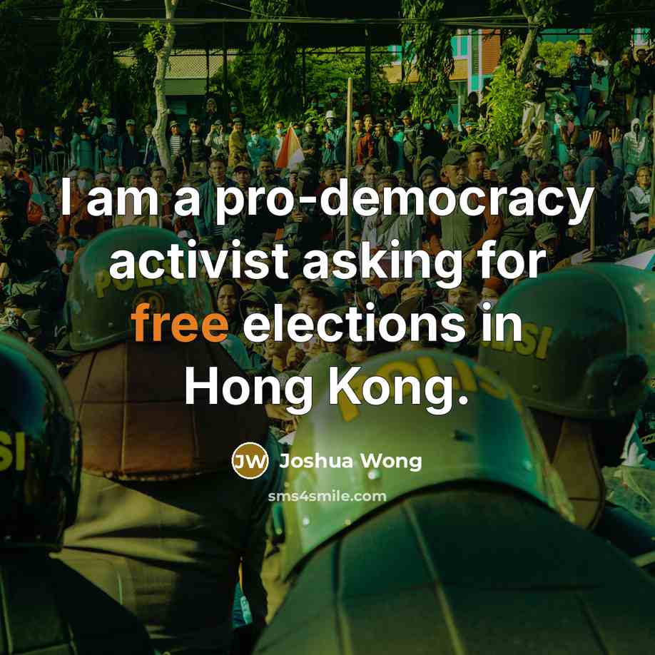 “I am a pro-democracy activist asking for free elections in Hong Kong.” quote by Joshua Wong