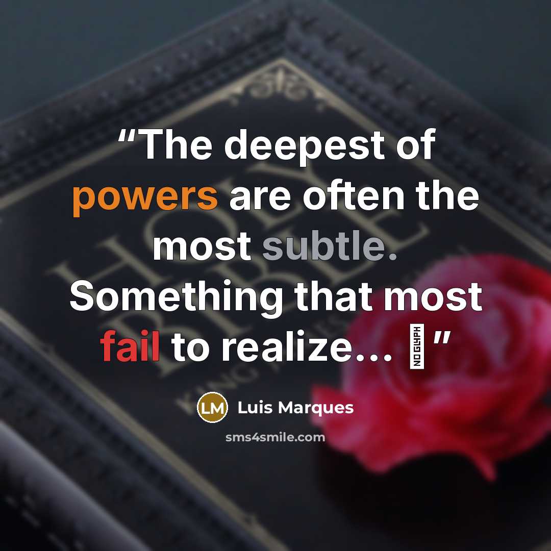 “The deepest of powers are often the most subtle. Something that most fail to realize... ☥” quote by Luis Marques