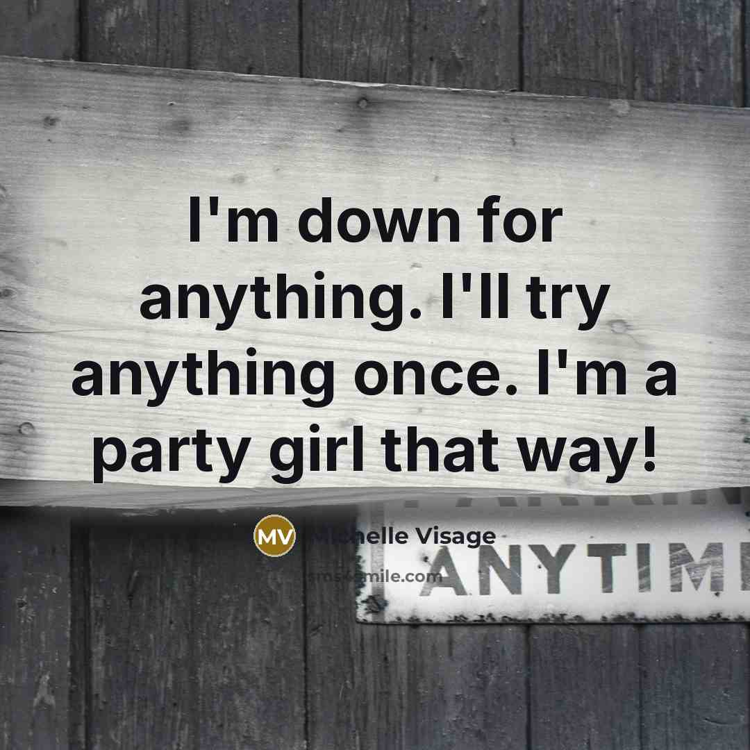 “I'm down for anything. I'll try anything once. I'm a party girl that way!” quote by Michelle Visage