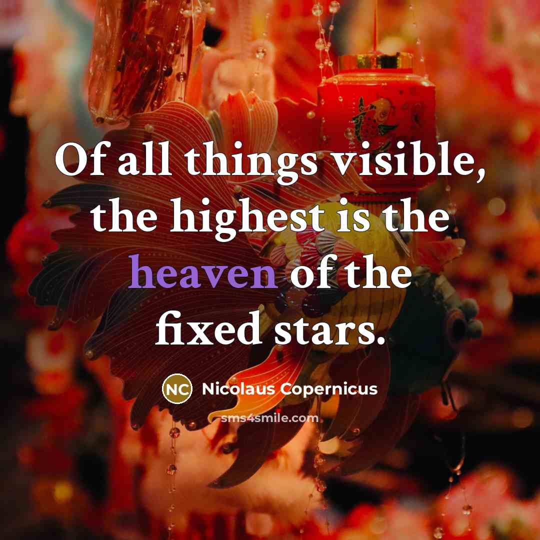 “Of all things visible, the highest is the heaven of the fixed stars.” quote by Nicolaus Copernicus