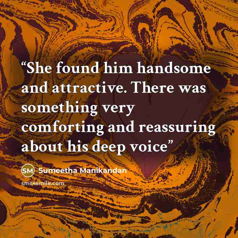 “She found him handsome and attractive. There was something very comforting and reassuring about his deep voice” quote by Sumeetha Manikandan