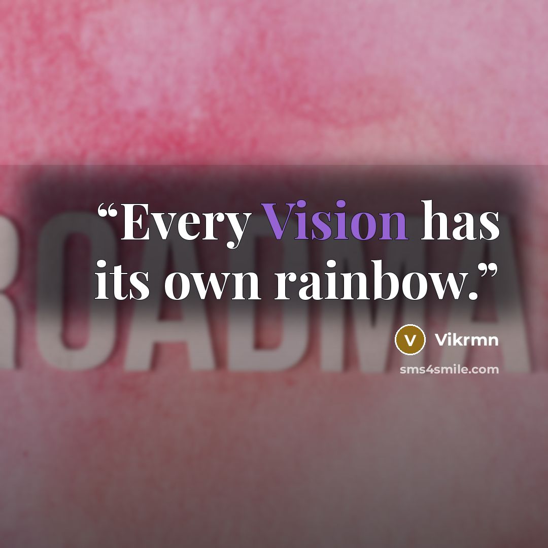 “Every Vision has its own rainbow.” quote by Vikrmn