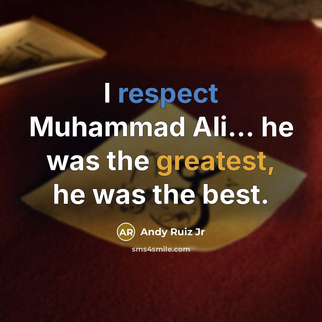 “I respect Muhammad Ali... he was the greatest, he was the best.” quote by Andy Ruiz Jr