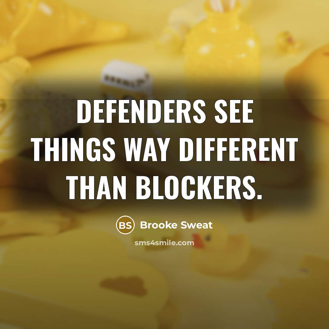 “Defenders see things way different than blockers.” quote by Brooke Sweat