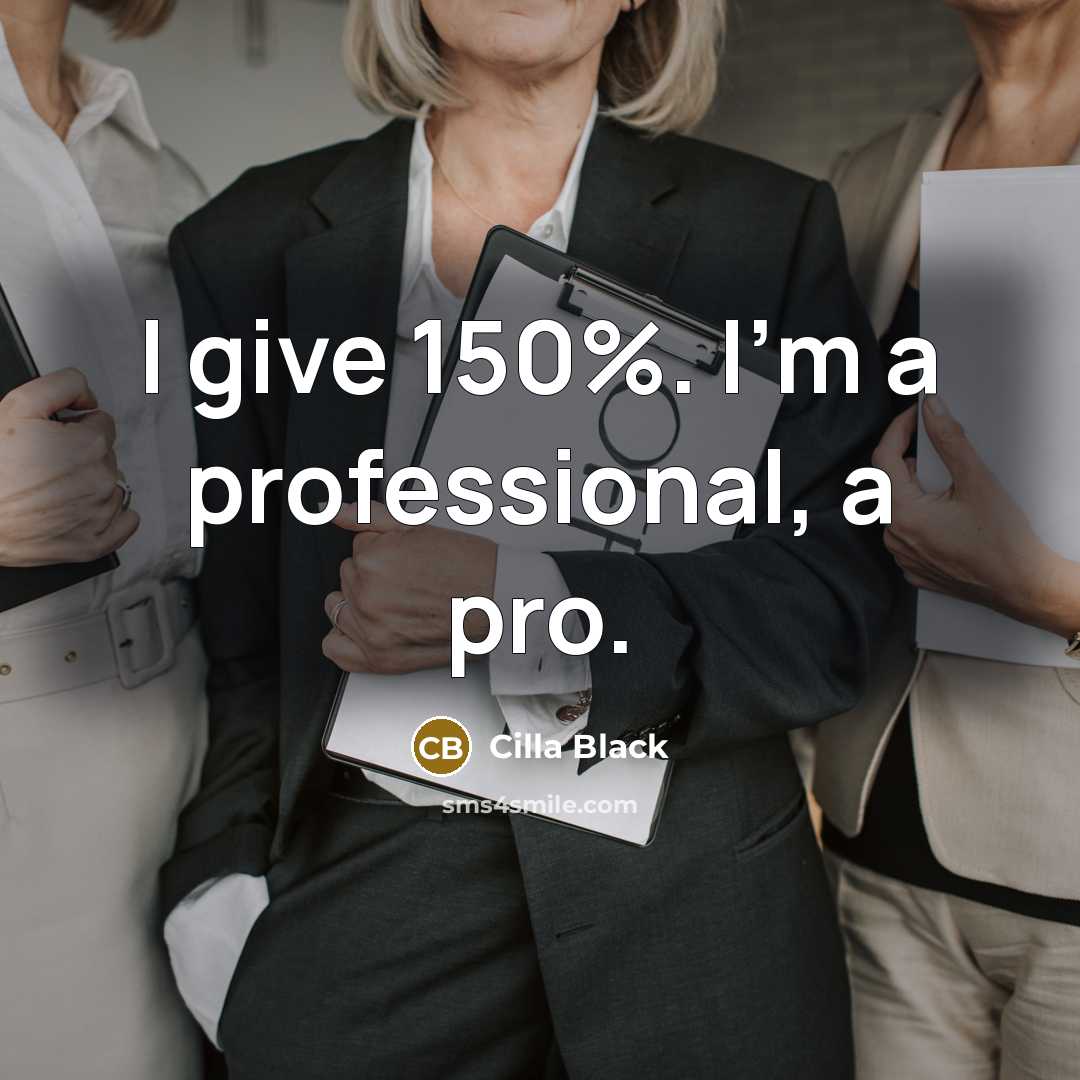 “I give 150%. I'm a professional, a pro.” quote by Cilla Black