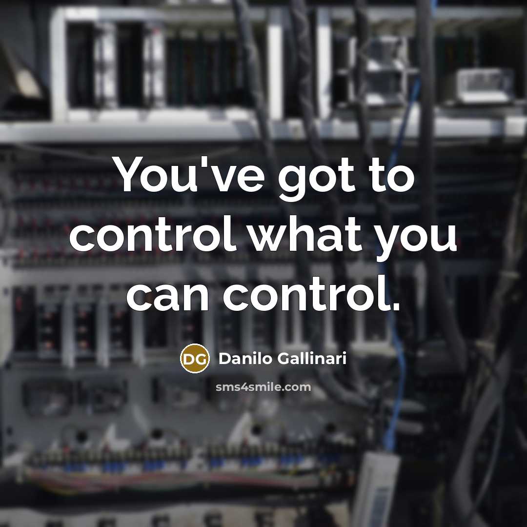 “You've got to control what you can control.” quote by Danilo Gallinari