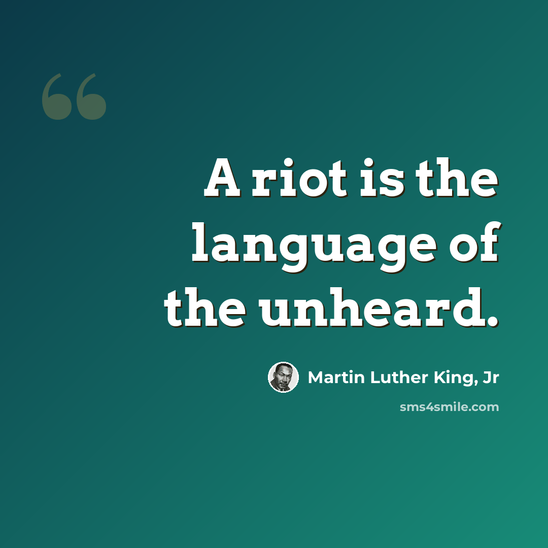 “A riot is the language of the unheard.” quote by Martin Luther King, Jr
