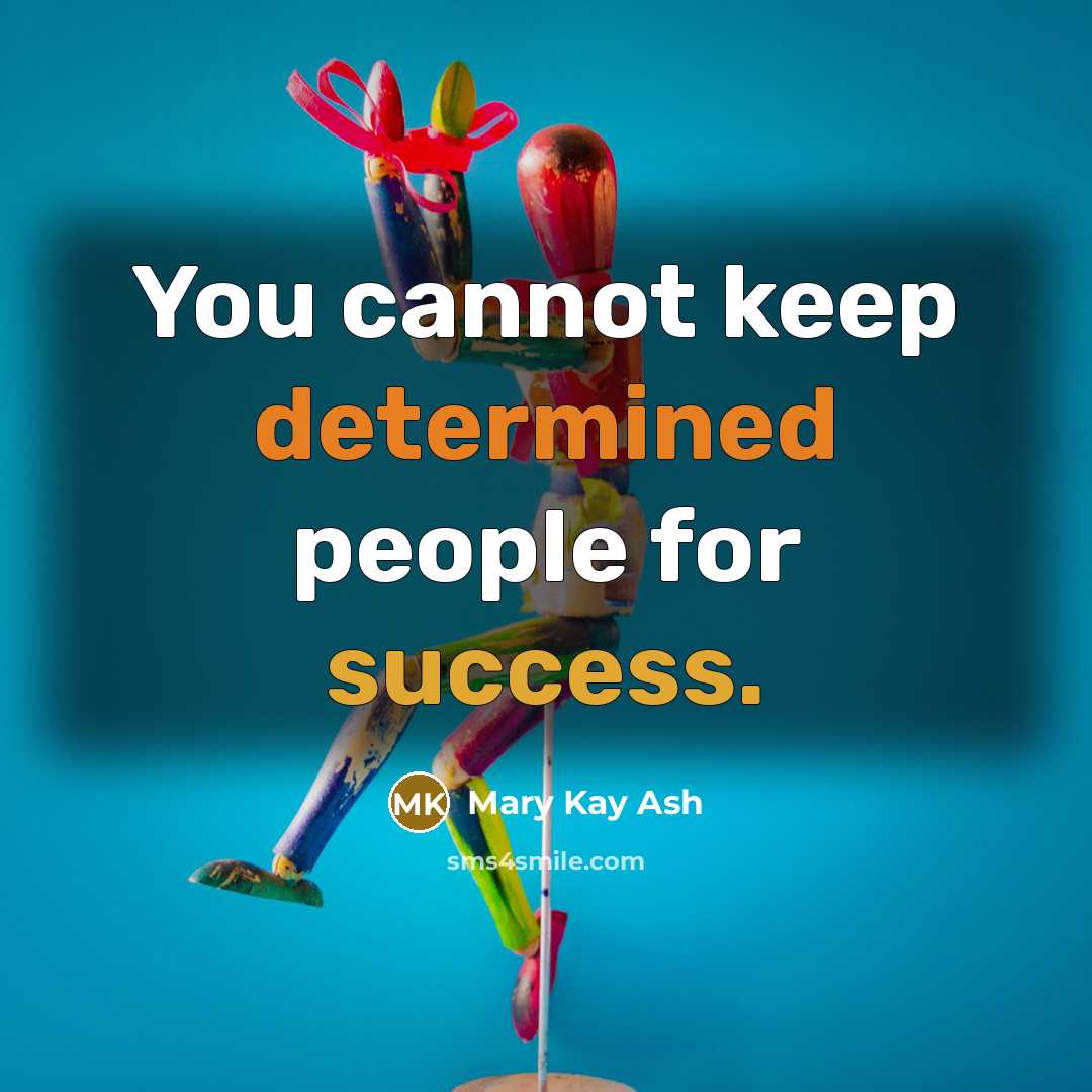 “You cannot keep determined people for success.” quote by Mary Kay Ash