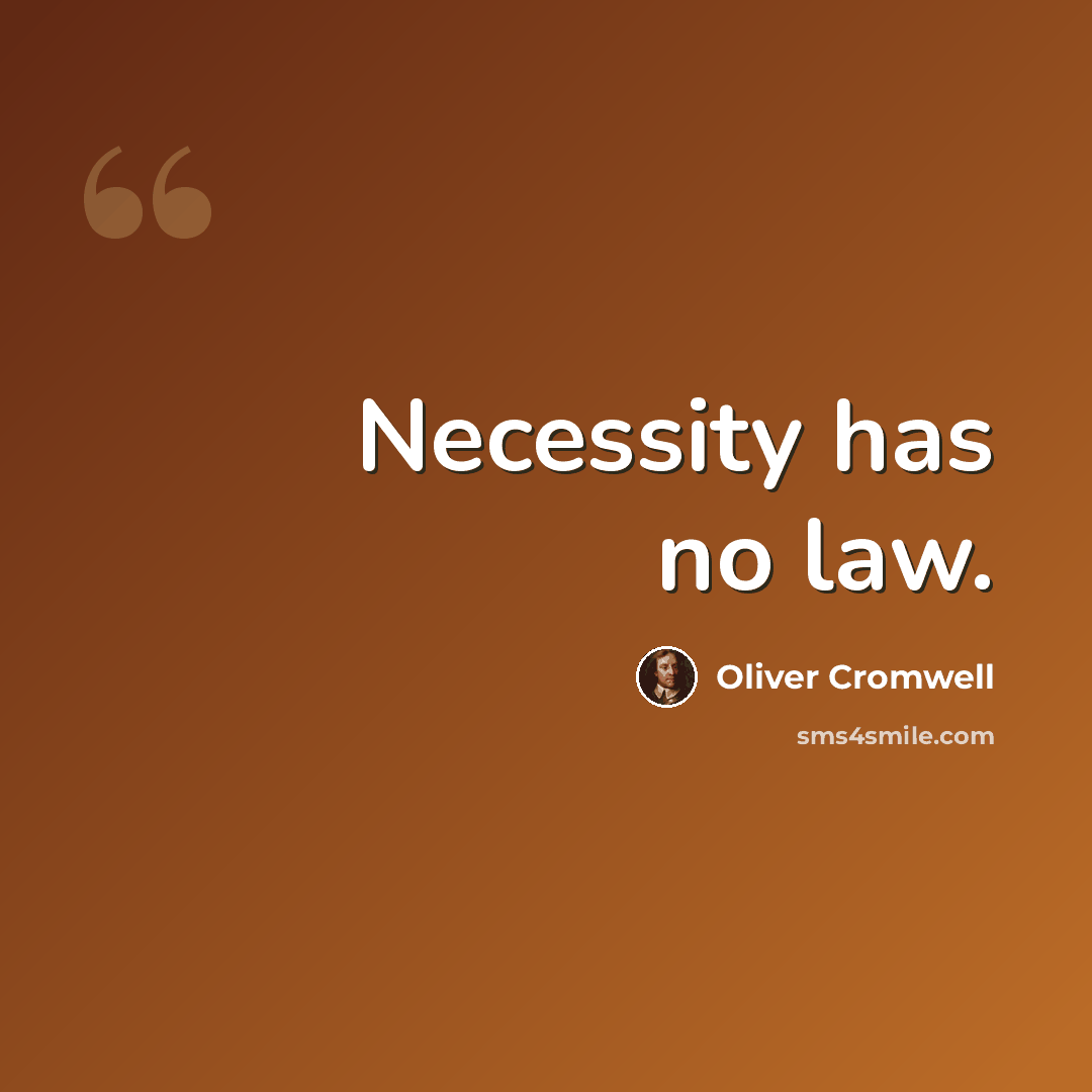 “Necessity has no law.” quote by Oliver Cromwell