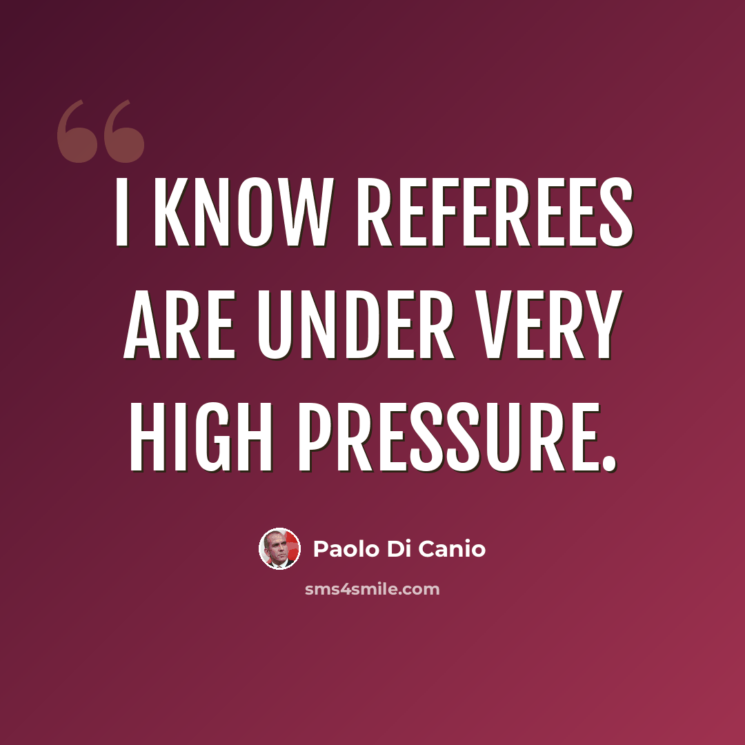 “I know referees are under very high pressure.” quote by Paolo di Canio