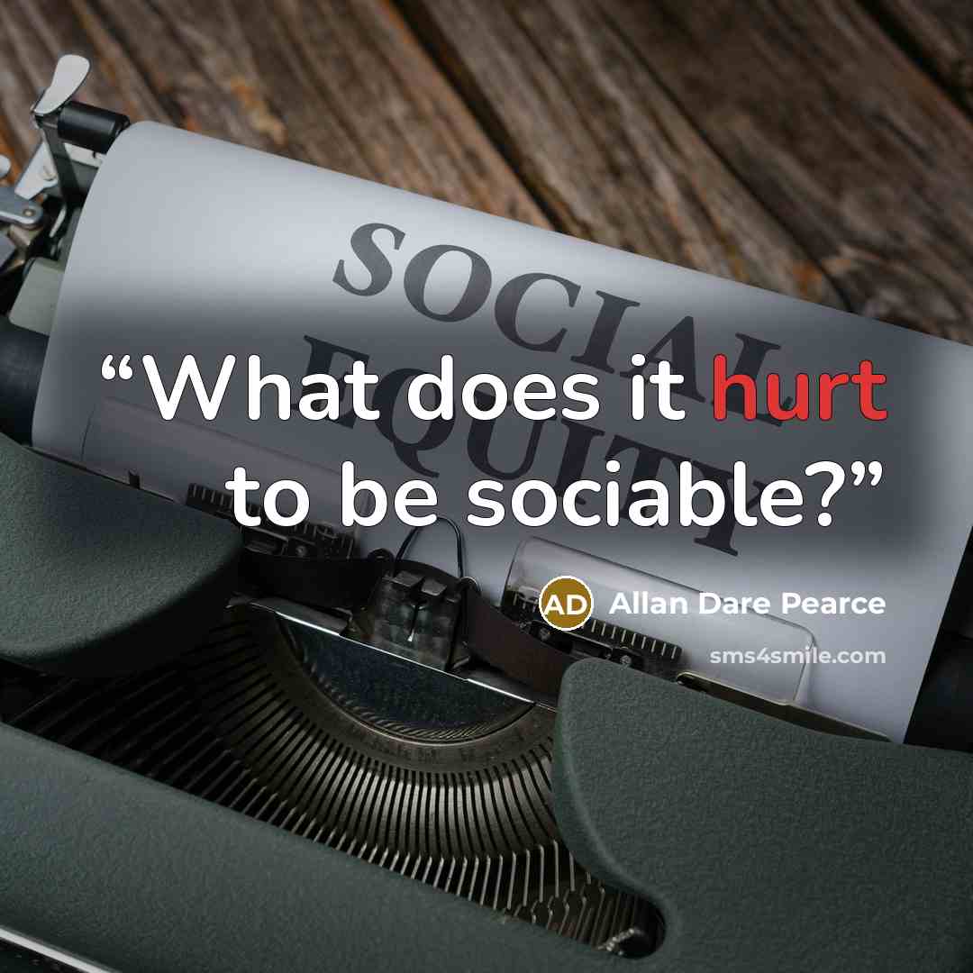 “What does it hurt to be sociable?” quote by Allan Dare Pearce